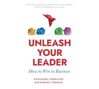 Unleash Your Leader: How to win in business