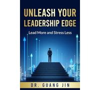 Unleash Your Leadership Edge: Lead More and Stress Less: 1 (Leadership Excellence)