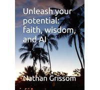 Unleash your potential: faith, wisdom, and AI (Pathways of Revelation)