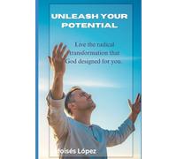 Unleash Your Potential: Live the radical transformation that God designed for you.