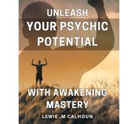 Unleash Your Psychic Potential with Awakening Mastery: Unlock Your Sixth Sense Powers with Mastering Psychic Abilities on Your Spiritual Journey.