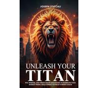 Unleash Your Titan: Wit, Wisdom, And Street-Smart Strategies To Dominate Your Market From A Wall Street Veteran Turned Coach