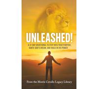 UNLEASHED!: A 31-Day Devotional To Step Into Your Purpose, Ignite God’s Dream, And Walk In His Power (The Morris Cerullo Legacy Library)