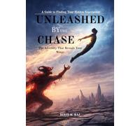 UNLEASHED BY THE CHASE: | The Adversity That Reveals Your Wings: A Guide to Finding Your Hidden Superpower |