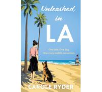 Unleashed in LA: One joke. One dog. One crazy midlife reinvention.