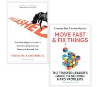 Unleashed & Move Fast and Fix Things By Frances Frei, Anne Morriss 2 Books Collection Set