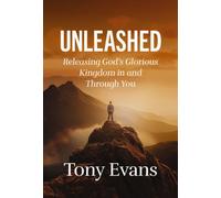 Unleashed : Releasing God's Glorious Kingdom in and Through You