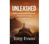 Unleashed: Releasing God's Glorious Kingdom in and Through You