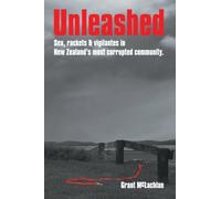Unleashed: Sex, rackets & vigilantes in New Zealand's most corrupted community.