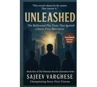 Unleashed: The Bollywood Plot Twist That Ignited a Story-First Movement: A Transformative Corporate Thriller About Truth, Power, and the Story-First ... (The Filmistan Rewrite Generation Series)