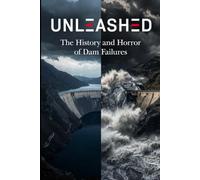 UNLEASHED: The History and Horror of Dam Failures (In Your Face History)
