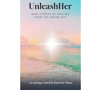 UnleashHer: Real Stories of Healing from the Inside Out