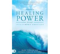 Unleashing Healing Power Through Spirit-Born Emotions: Experiencing God Through Kingdom Emotions