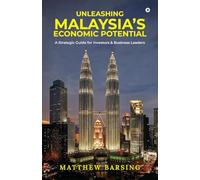 Unleashing Malaysia’s Economic Potential: A Strategic Guide for Investors and Business Leaders