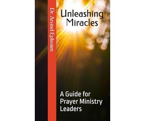 Unleashing Miracles: A Guide for Prayer Ministry Leaders