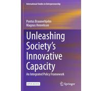 Unleashing Society’s Innovative Capacity: An Integrated Policy Framework: 55 (International Studies in Entrepreneurship, 55)