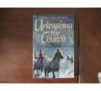 Unleashing the Church: Getting People Out of the Fortress and into Ministry