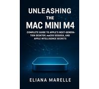 Unleashing the Mac Mini M4: Complete Guide to Apple’s Next-Generation Desktop, macOS Sequoia, and Apple Intelligence Secrets