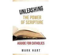 Unleashing the Power of Scripture: A Guide for Catholics