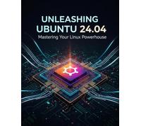 Unleashing Ubuntu 24.04: Mastering Your Linux Powerhouse
