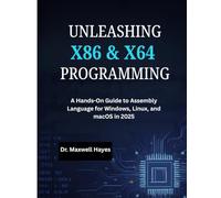 UNLEASHING X86 & X64 PROGRAMMING: A Hands-On Guide to Assembly Language for Windows, Linux, and macOS in 2025