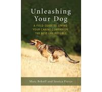 Unleashing Your Dog by Marc Bekoff, Jessica Pierce - 9781608685424