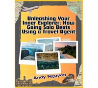 Unleashing Your Inner Explorer: How Going Solo Beats Using a Travel Agent