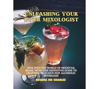 Unleashing Your Inner Mixologist: Dive into the World of Mocktail Magic with this Definitive Guide to Crafting Delicious Non Alcoholic Beverages