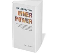 Unleashing Your Inner Power: Discover the Keys to Self-Empowerment and Build Confidence, Belief and Self-Esteem with this Transformative Guide to Personal Growth