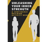 Unleashing your inner strength: A comprehensive confidence building activity workbook