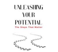 Unleashing Your Potential: The Steps That Matter Journal: Great Gift to Promote Self-discovery, Removing Limiting Beliefs, Moving Forward and Mental Health
