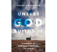 Unless God Builds It: A Proposal to Radically Rethink the Church