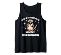 Unless I’m Sitting On Your Face My Weight is Not Yo Business Tank Top