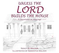 Unless the Lord Builds the House: A Devotional on Marriage