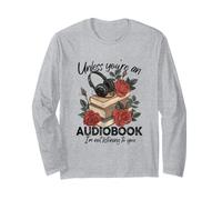Unless You're an Audiobook I'm Not Listerning to You Bookish Long Sleeve T-Shirt