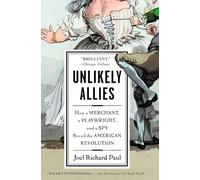 Unlikely Allies: How a Merchant, a Playwright, and a Spy Saved the American Revolution