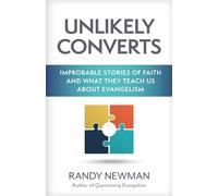 Unlikely Converts: Improbable Stories of Faith and What They Teach Us about Evangelism