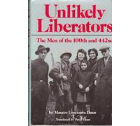 Unlikely Liberators: The Men of the 100th and the 442nd