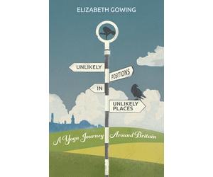 Unlikely Positions in Unlikely Places: a yoga journey around Britain