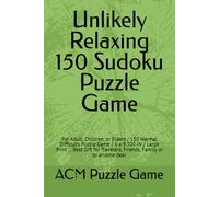 Unlikely Relaxing 150 Sudoku Puzzle Game: For Adult, Children, or Elders / 150 Normal Difficulty Puzzle Game / 6 x 9.300 IN / Large Print ... Best Gift for Travelers, Friends, Family or to anyone dear