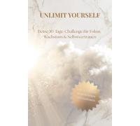 Unlimit Yourself: Deine 30-Tage-Challenge für Fokus, Wachstum & Selbstvertrauen