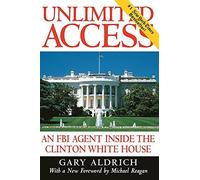 Unlimited Access : An FBI Agent Inside the Clinton White House by Gary Aldrich (1998-03-08)