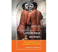 Unlimited Action: The Performance of Extremity in the 1970s (Theatre: Theory - Practice - Performance)