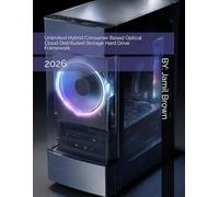 Unlimited Hybrid Consumer Based Optical Cloud Distributed Storage Hard Drive Framework: 2026 (Infinity Quantum Computing Series)