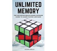 Unlimited Memory: The Advanced Brain Power Upgrade Guide to Learn Faster Limitless.: 02 (2021)