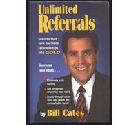Unlimited Referrals: Secrets That Turn Business Relationships into Gold