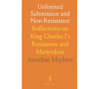 Unlimited Submission and Non-Resistance: Reflections on King Charles I's Resistance and Martyrdom