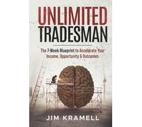 Unlimited Tradesman: The 7-Week Blueprint to Accelerate Your Income, Opportunity & Outcomes