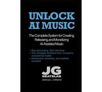 Unlock AI Music: The Complete System for Creating, Releasing, and Monetizing AI-Assisted Music: 2 (The Unlock Series)
