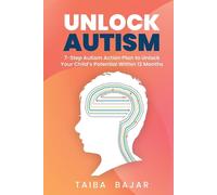 Unlock Autism: 7-Step Autism Action Plan to Unlock Your Child's Potent by Taiba